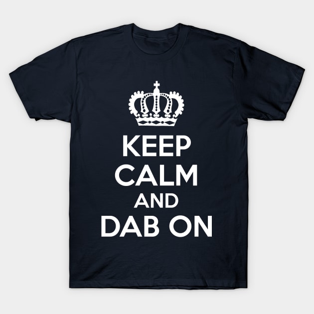 Keep Calm and Dab On T-Shirt by coffeeandwinedesigns